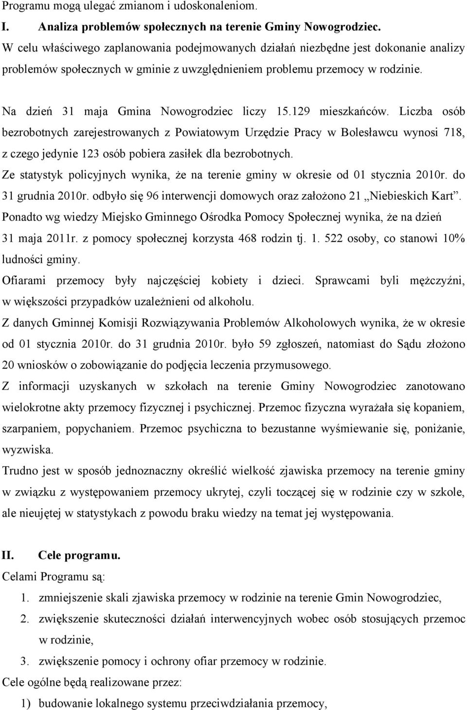 Na dzień 31 maja Gmina Nowogrodziec liczy 15.129 mieszkańców.