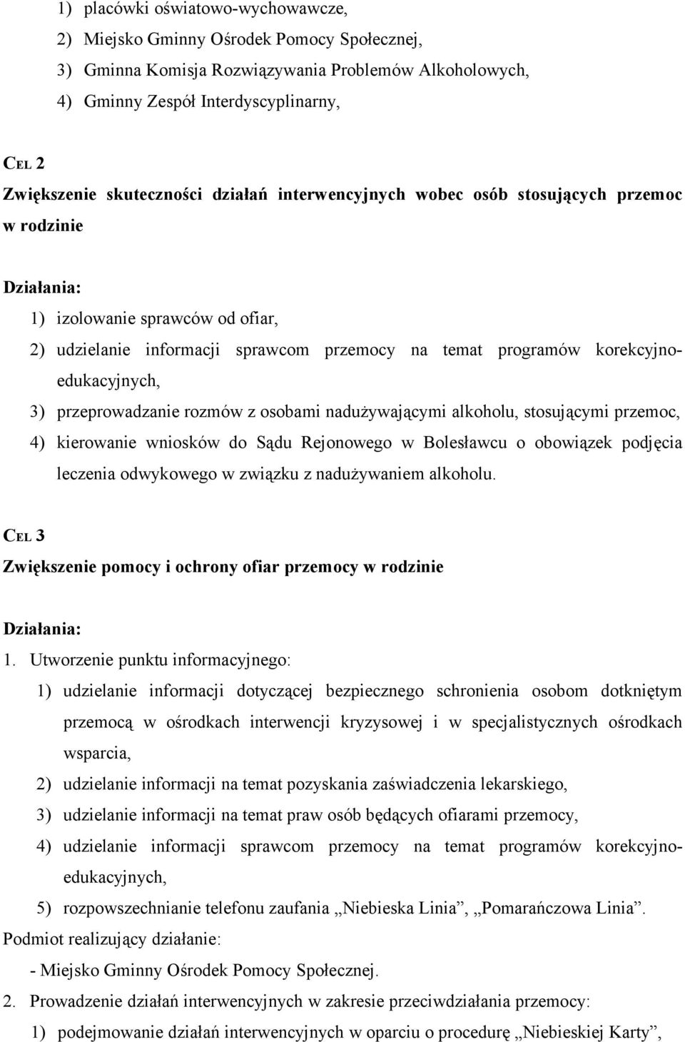 korekcyjnoedukacyjnych, 3) przeprowadzanie rozmów z osobami nadużywającymi alkoholu, stosującymi przemoc, 4) kierowanie wniosków do Sądu Rejonowego w Bolesławcu o obowiązek podjęcia leczenia