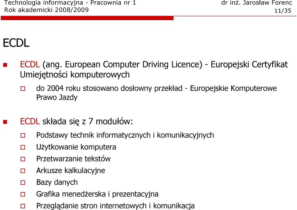 dosłowny przekład - Europejskie Komputerowe Prawo Jazdy ECDL składa się z 7 modułów: Podstawy technik