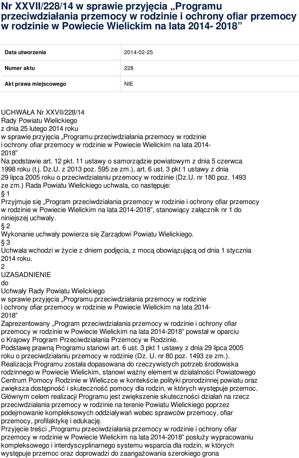 rodzinie w Powiecie Wielickim na lata 2014-2018 Na podstawie art. 12 pkt. 11 ustawy o samorządzie powiatowym z dnia 5 czerwca 1998 roku (t.j. Dz.U. z 2013 poz. 595 ze zm.), art. 6 ust.