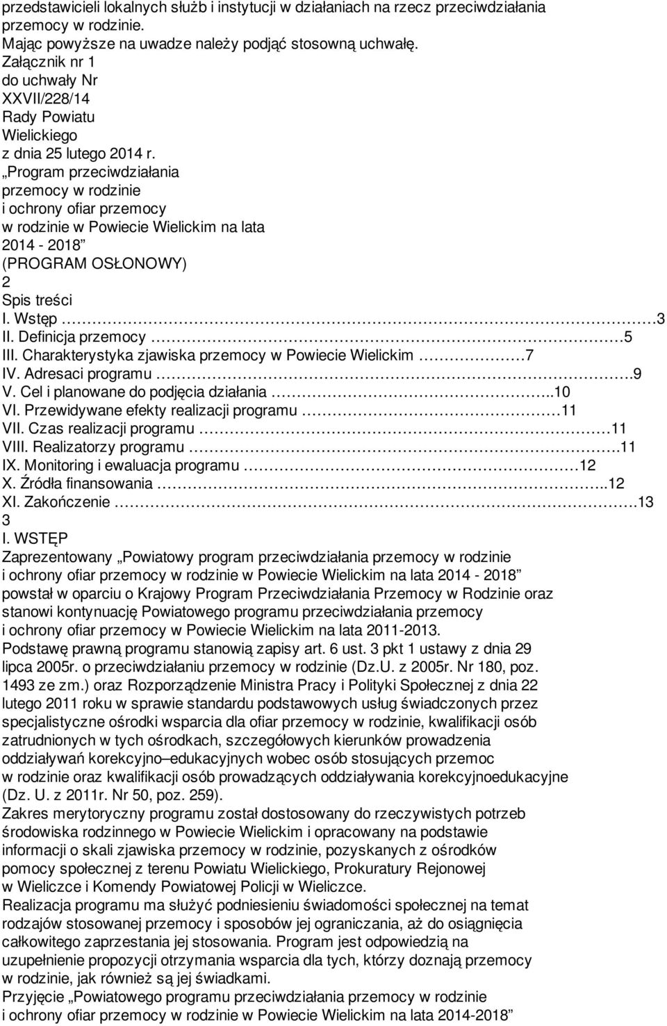 Program przeciwdziałania przemocy w rodzinie i ochrony ofiar przemocy w rodzinie w Powiecie Wielickim na lata 2014-2018 (PROGRAM OSŁONOWY) 2 Spis treści I. Wstęp 3 II. Definicja przemocy 5 III.