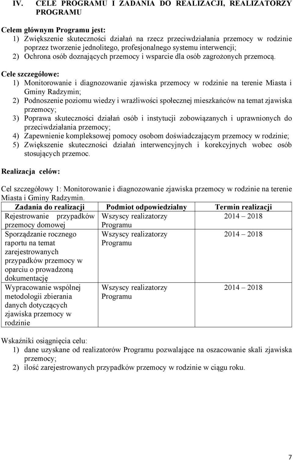 Cele szczegółowe: 1) Monitorowanie i diagnozowanie zjawiska przemocy w rodzinie na terenie Miasta i Gminy Radzymin; 2) Podnoszenie poziomu wiedzy i wrażliwości społecznej mieszkańców na temat