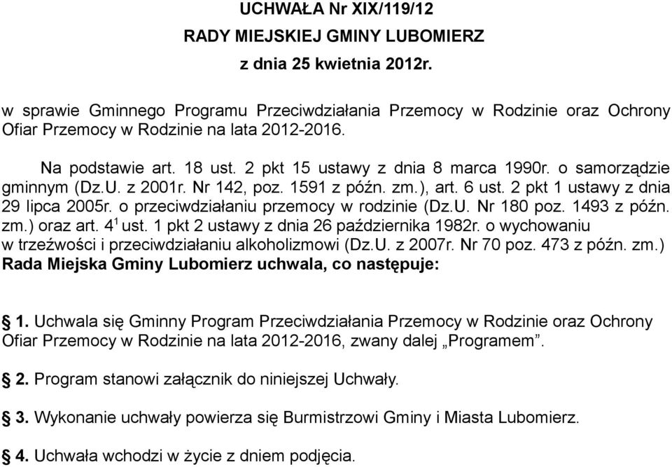 o samorządzie gminnym (Dz.U. z 2001r. Nr 142, poz. 1591 z późn. zm.), art. 6 ust. 2 pkt 1 ustawy z dnia 29 lipca 2005r. o przeciwdziałaniu przemocy w rodzinie (Dz.U. Nr 180 poz. 1493 z późn. zm.) oraz art.