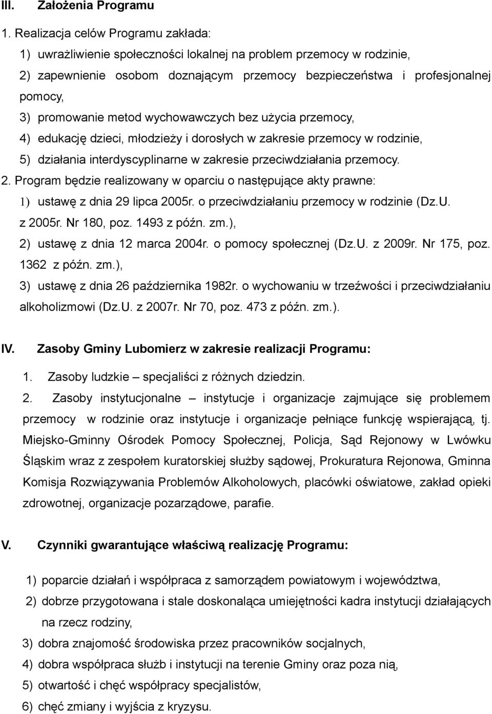 promowanie metod wychowawczych bez użycia przemocy, 4) edukację dzieci, młodzieży i dorosłych w zakresie przemocy w rodzinie, 5) działania interdyscyplinarne w zakresie przeciwdziałania przemocy. 2.