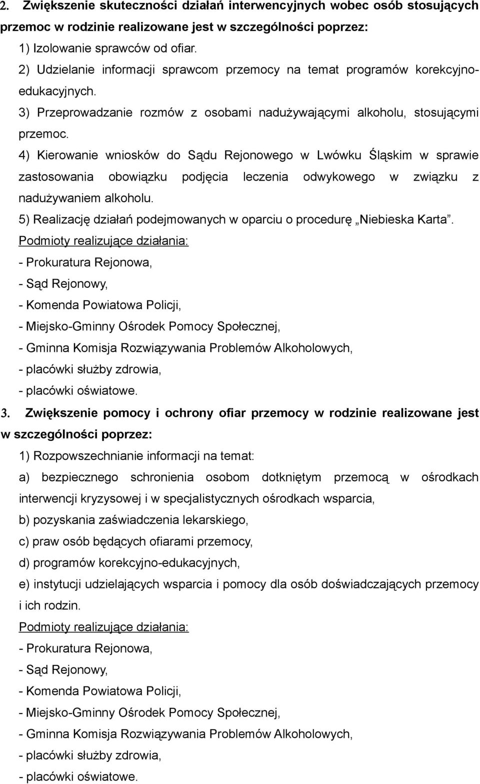 4) Kierowanie wniosków do Sądu Rejonowego w Lwówku Śląskim w sprawie zastosowania obowiązku podjęcia leczenia odwykowego w związku z nadużywaniem alkoholu.