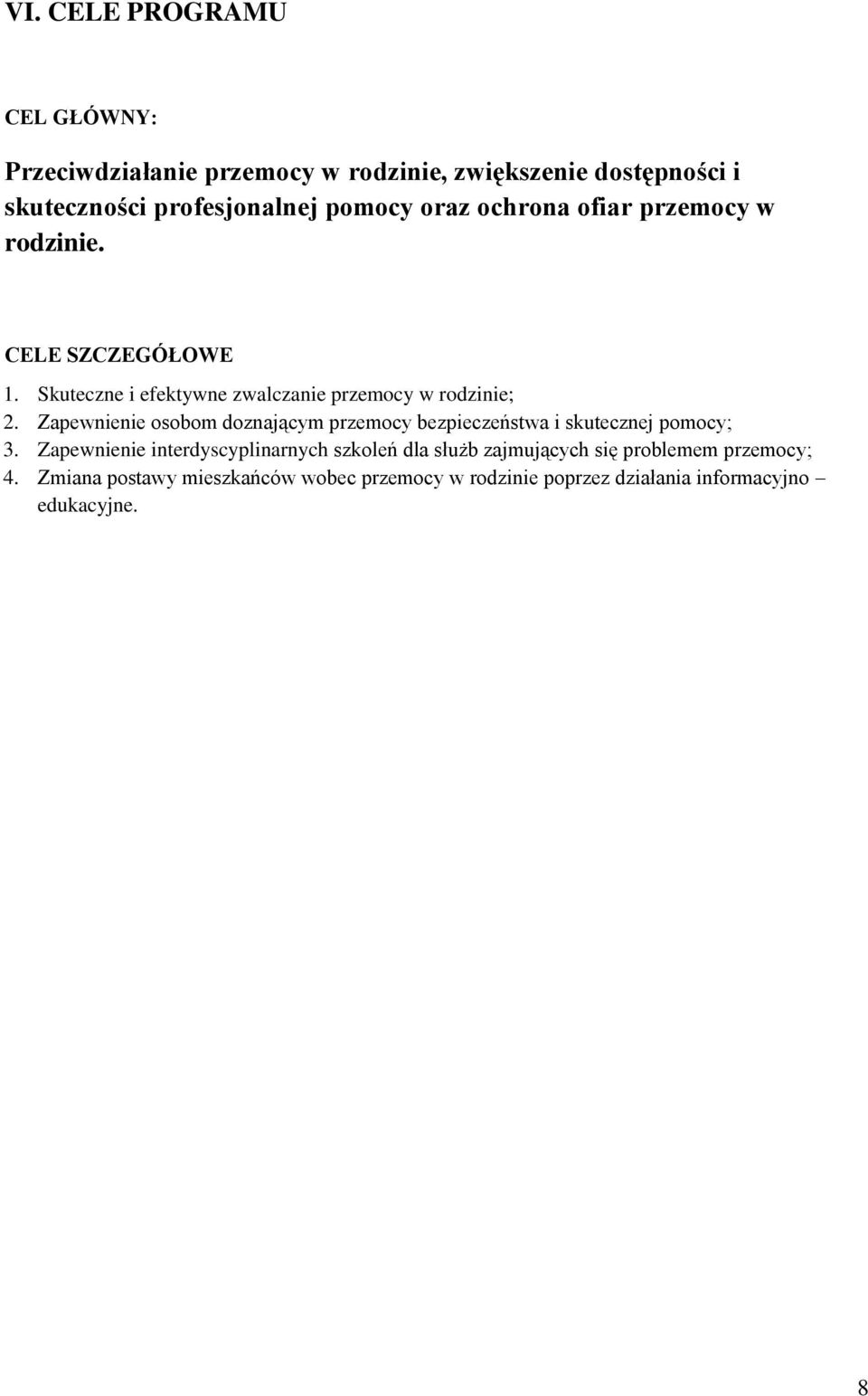 Zapewnienie osobom doznającym przemocy bezpieczeństwa i skutecznej pomocy; 3.