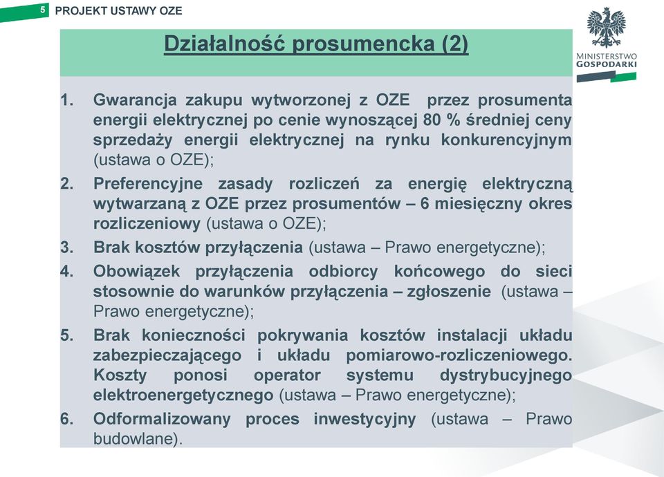 Preferencyjne zasady rozliczeń za energię elektryczną wytwarzaną z OZE przez prosumentów 6 miesięczny okres rozliczeniowy (ustawa o OZE); 3. Brak kosztów przyłączenia (ustawa Prawo energetyczne); 4.