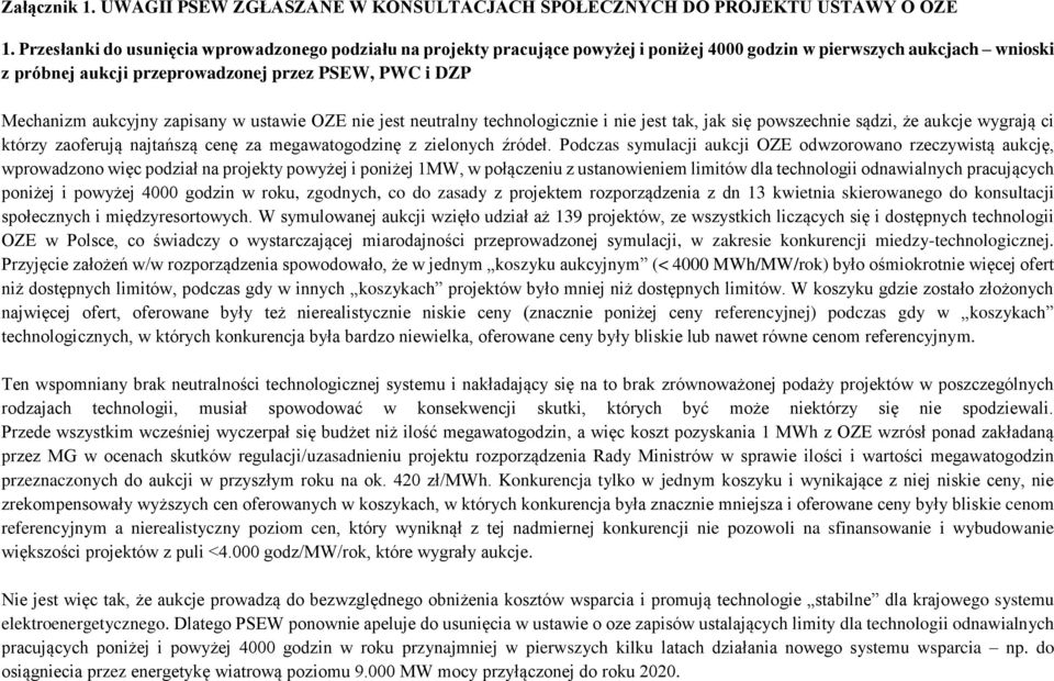 aukcyjny zapisany w ustawie OZE nie jest neutralny technologicznie i nie jest tak, jak się powszechnie sądzi, że aukcje wygrają ci którzy zaoferują najtańszą cenę za megawatogodzinę z zielonych