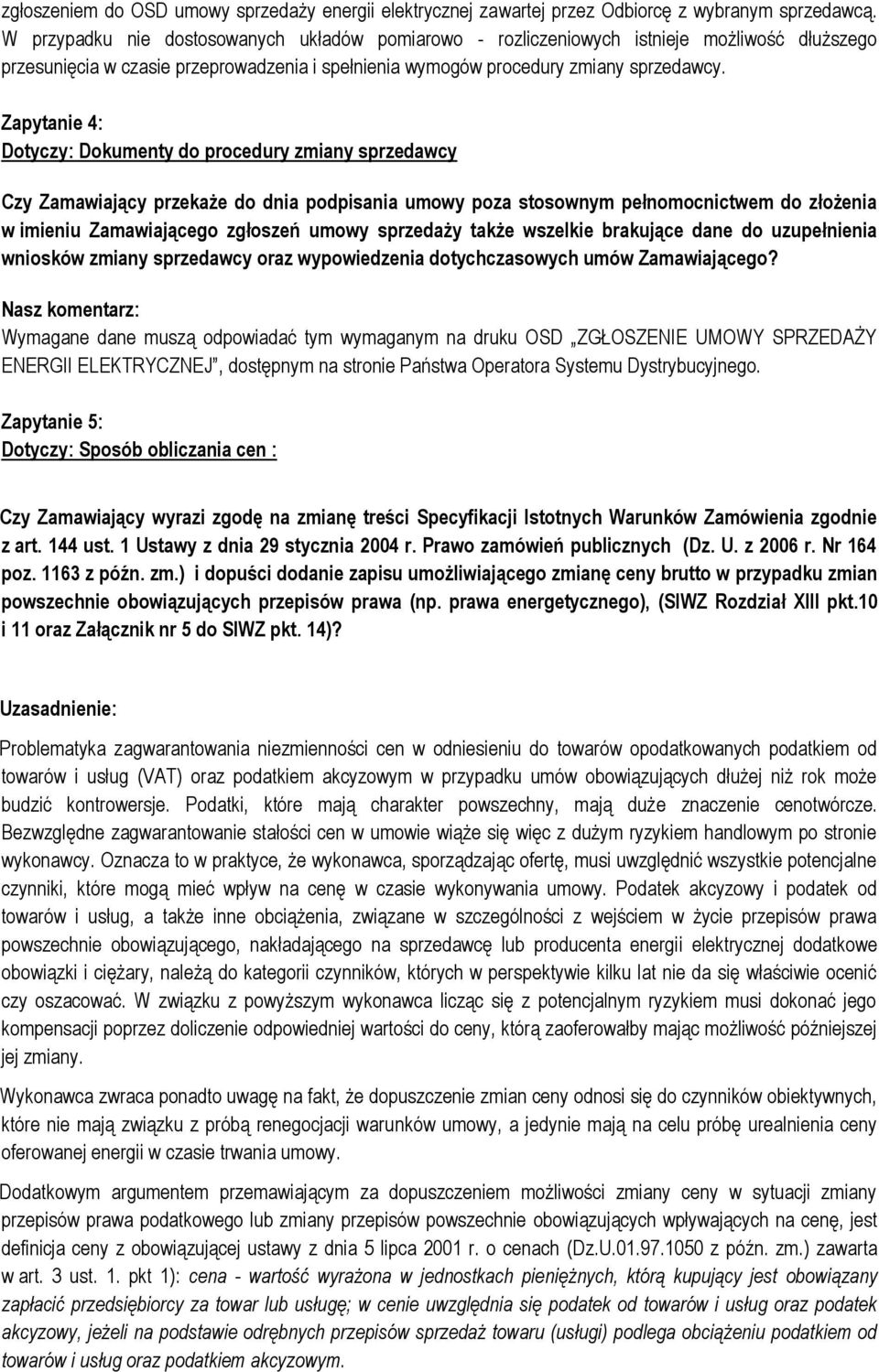 Zapytanie 4: Dotyczy: Dokumenty do procedury zmiany sprzedawcy Czy Zamawiający przekaże do dnia podpisania umowy poza stosownym pełnomocnictwem do złożenia w imieniu Zamawiającego zgłoszeń umowy