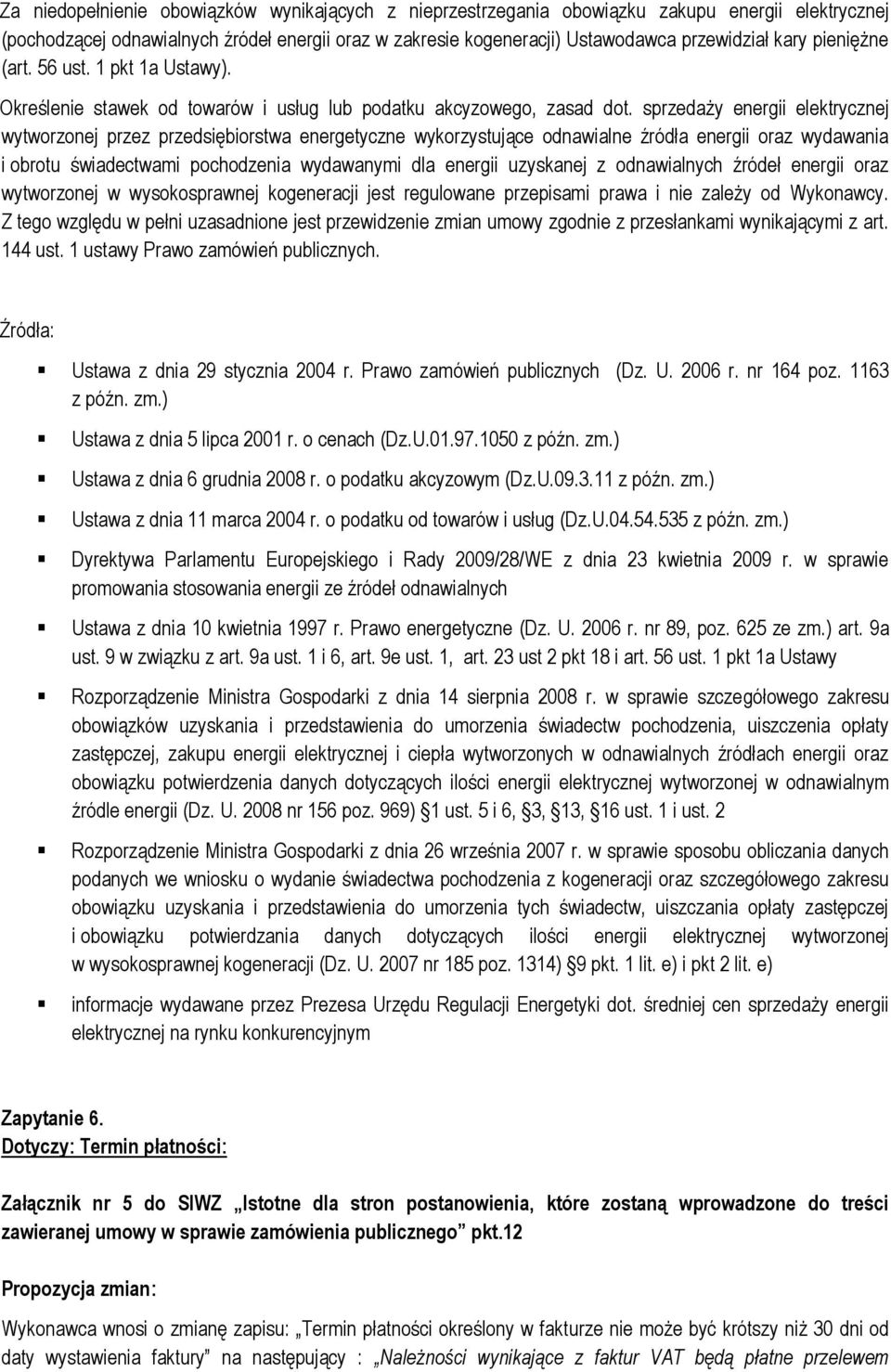 sprzedaży energii elektrycznej wytworzonej przez przedsiębiorstwa energetyczne wykorzystujące odnawialne źródła energii oraz wydawania i obrotu świadectwami pochodzenia wydawanymi dla energii