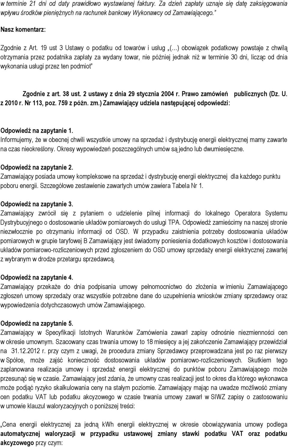 wykonania usługi przez ten podmiot Zgodnie z art. 38 ust. 2 ustawy z dnia 29 stycznia 2004 r. Prawo zamówień publicznych (Dz. U. z 2010 r. Nr 113, poz. 759 z późn. zm.