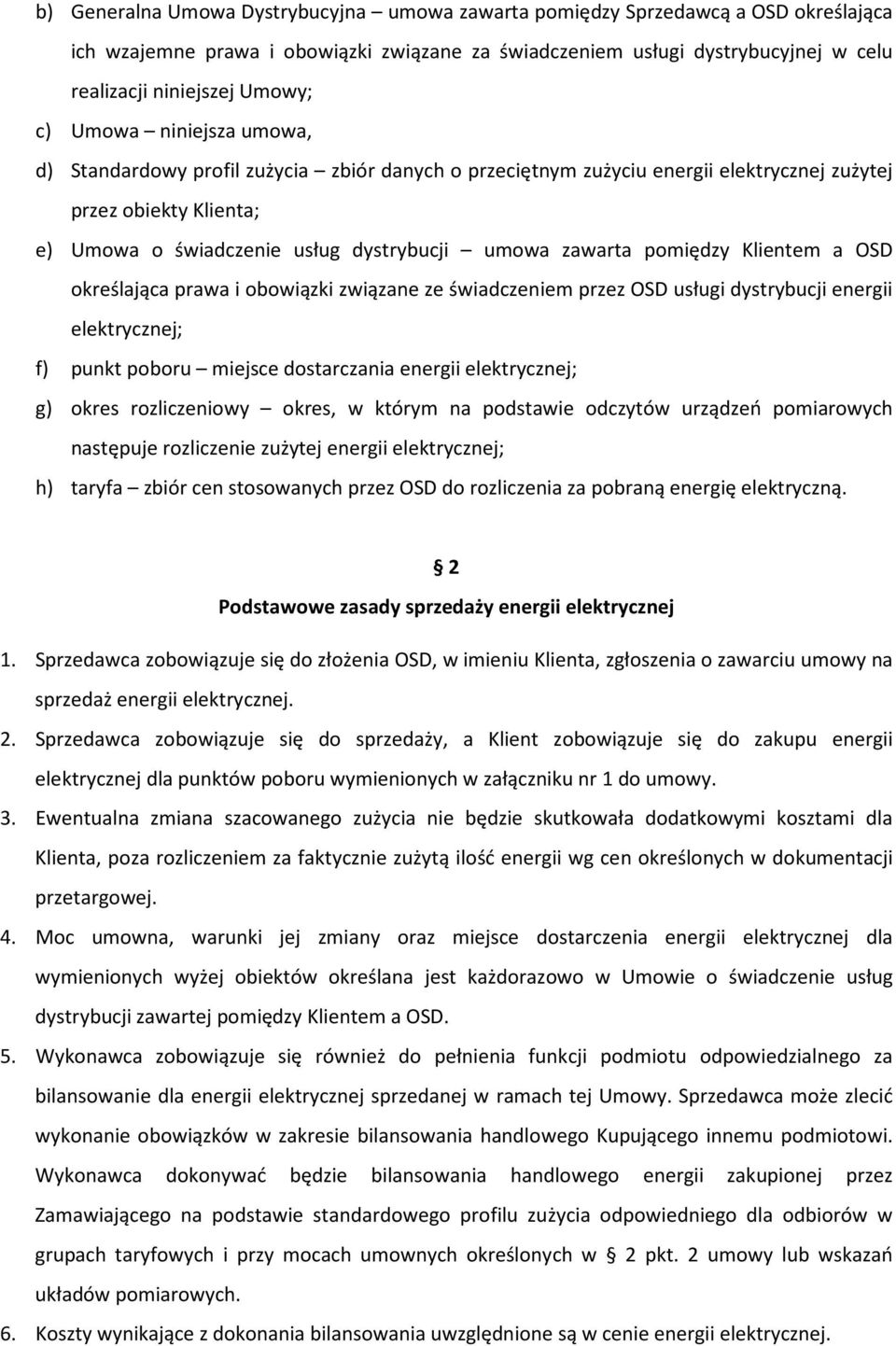 pomiędzy Klientem a OSD określająca prawa i obowiązki związane ze świadczeniem przez OSD usługi dystrybucji energii elektrycznej; f) punkt poboru miejsce dostarczania energii elektrycznej; g) okres