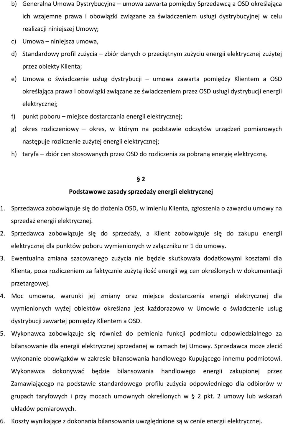 pomiędzy Klientem a OSD określająca prawa i obowiązki związane ze świadczeniem przez OSD usługi dystrybucji energii elektrycznej; f) punkt poboru miejsce dostarczania energii elektrycznej; g) okres