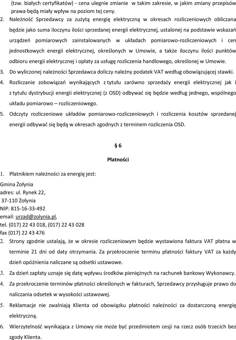 pomiarowych zainstalowanych w układach pomiarowo-rozliczeniowych i cen jednostkowych energii elektrycznej, określonych w Umowie, a także iloczynu ilości punktów odbioru energii elektrycznej i opłaty