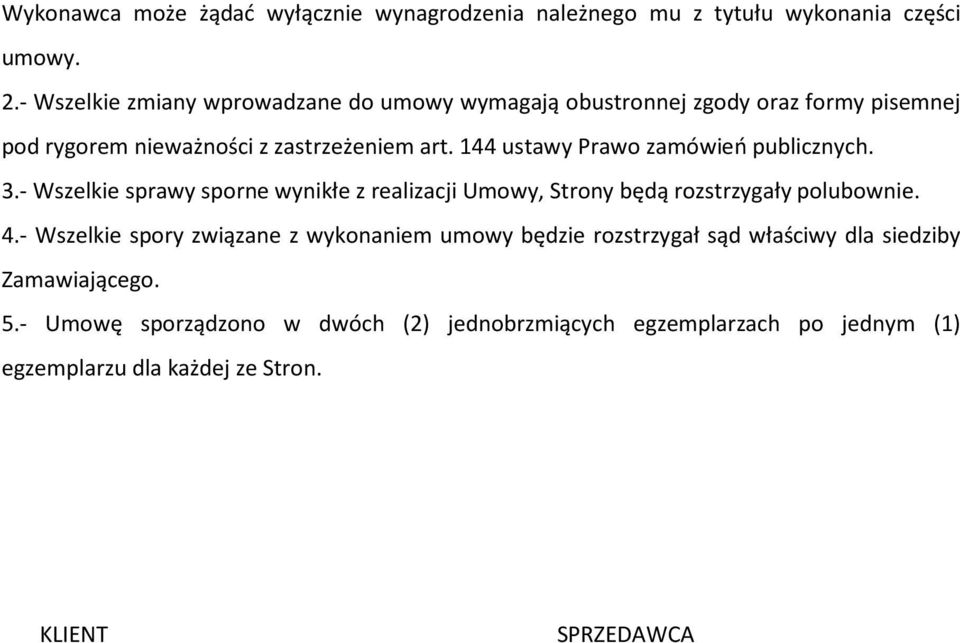 144 ustawy Prawo zamówień publicznych. 3.- Wszelkie sprawy sporne wynikłe z realizacji Umowy, Strony będą rozstrzygały polubownie. 4.