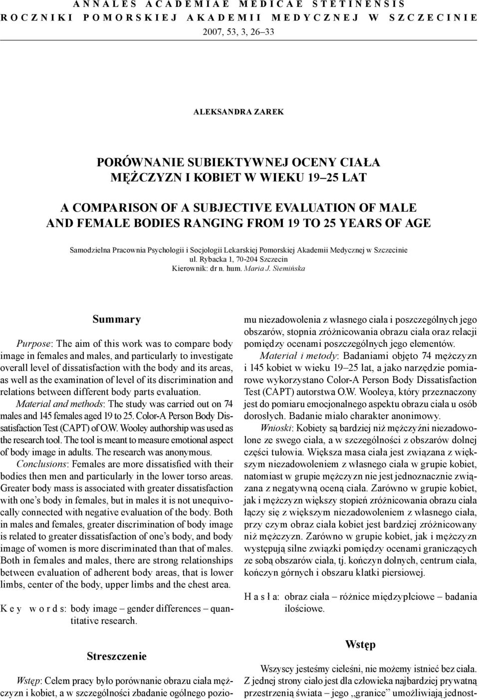 Psychologii i Socjologii Lekarskiej Pomorskiej Akademii Medycznej w Szczecinie ul. Rybacka 1, 70-204 Szczecin Kierownik: dr n. hum. Maria J.