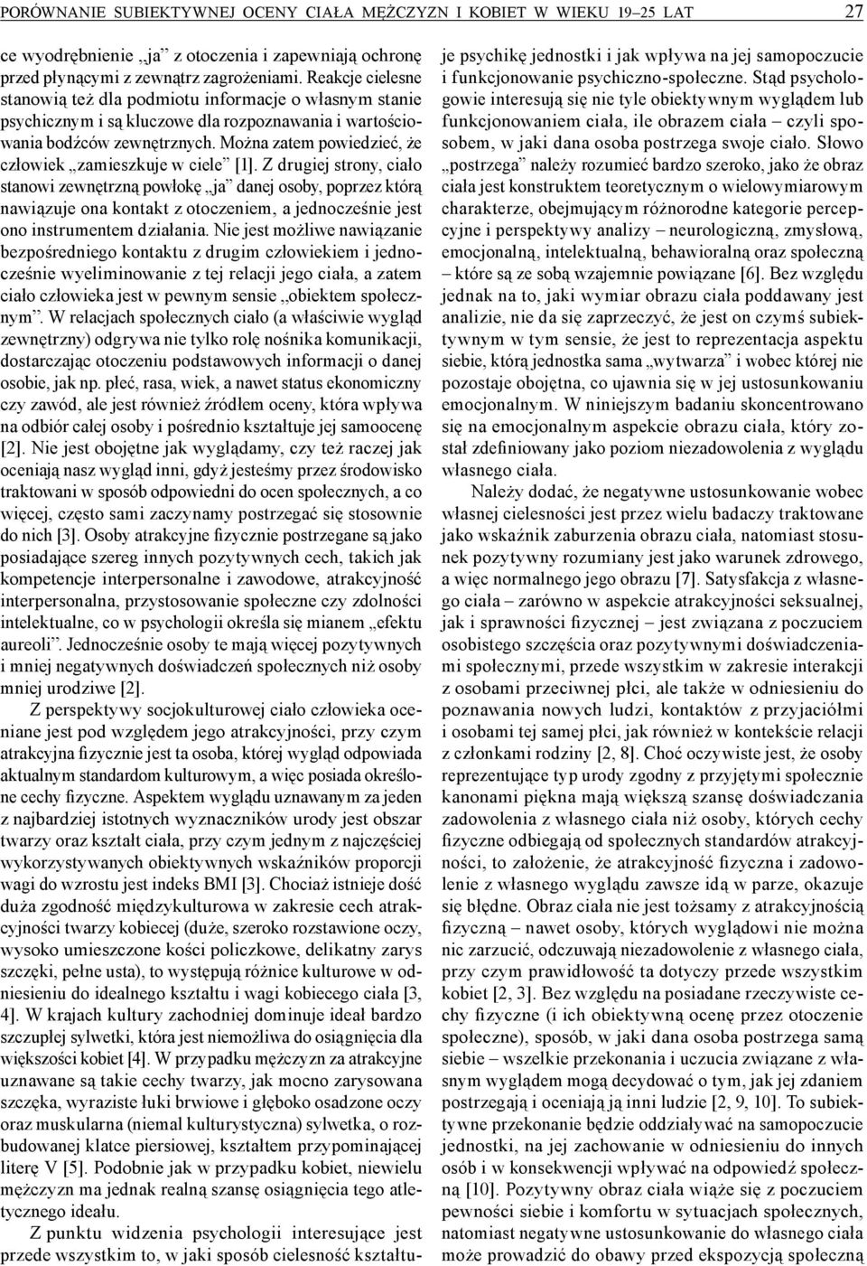 Można zatem powiedzieć, że człowiek zamieszkuje w ciele [1].