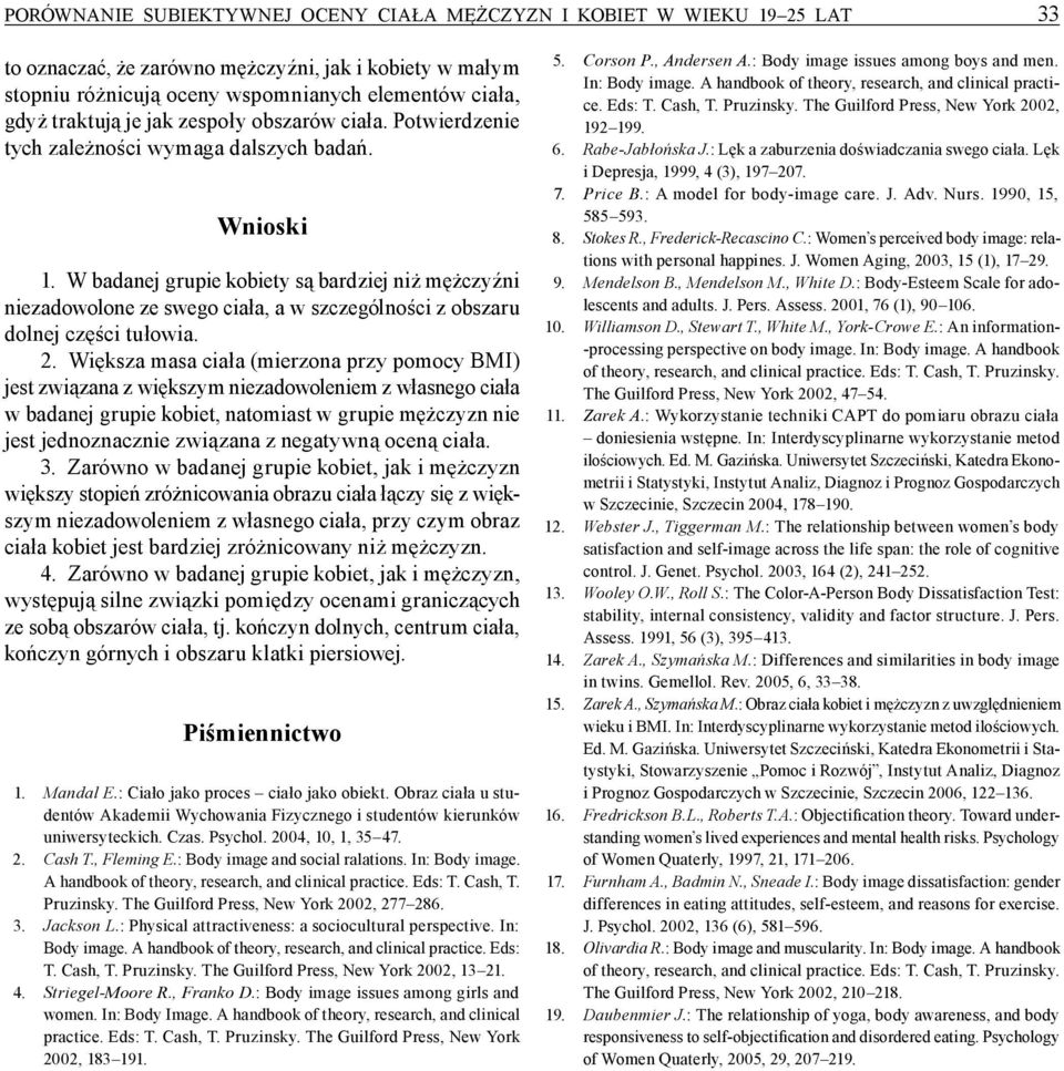 W badanej grupie kobiety są bardziej niż mężczyźni niezadowolone ze swego ciała, a w szczególności z obszaru dolnej części tułowia. 2.