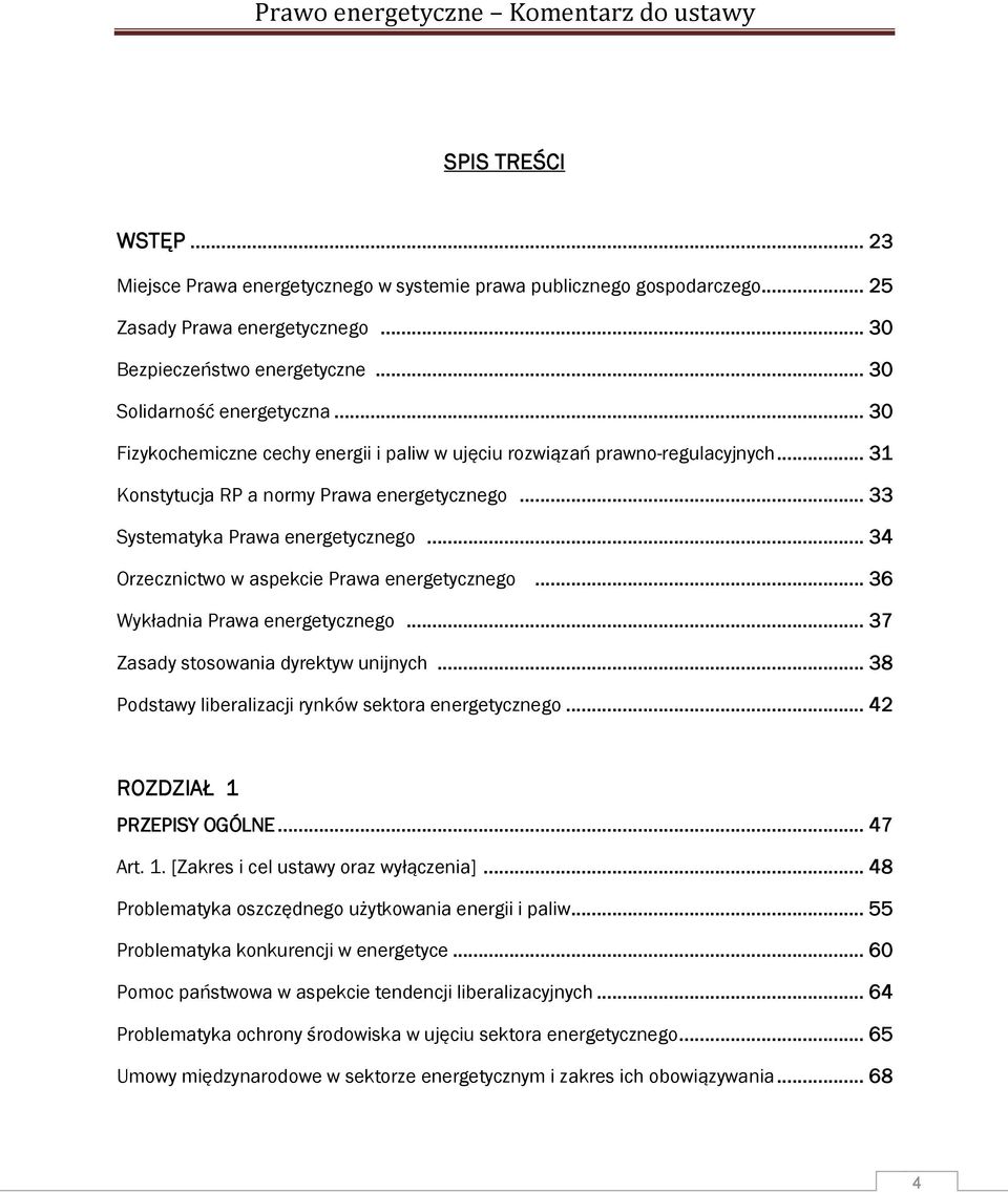 .. 34 Orzecznictwo w aspekcie Prawa energetycznego... 36 Wykładnia Prawa energetycznego... 37 Zasady stosowania dyrektyw unijnych... 38 Podstawy liberalizacji rynków sektora energetycznego.