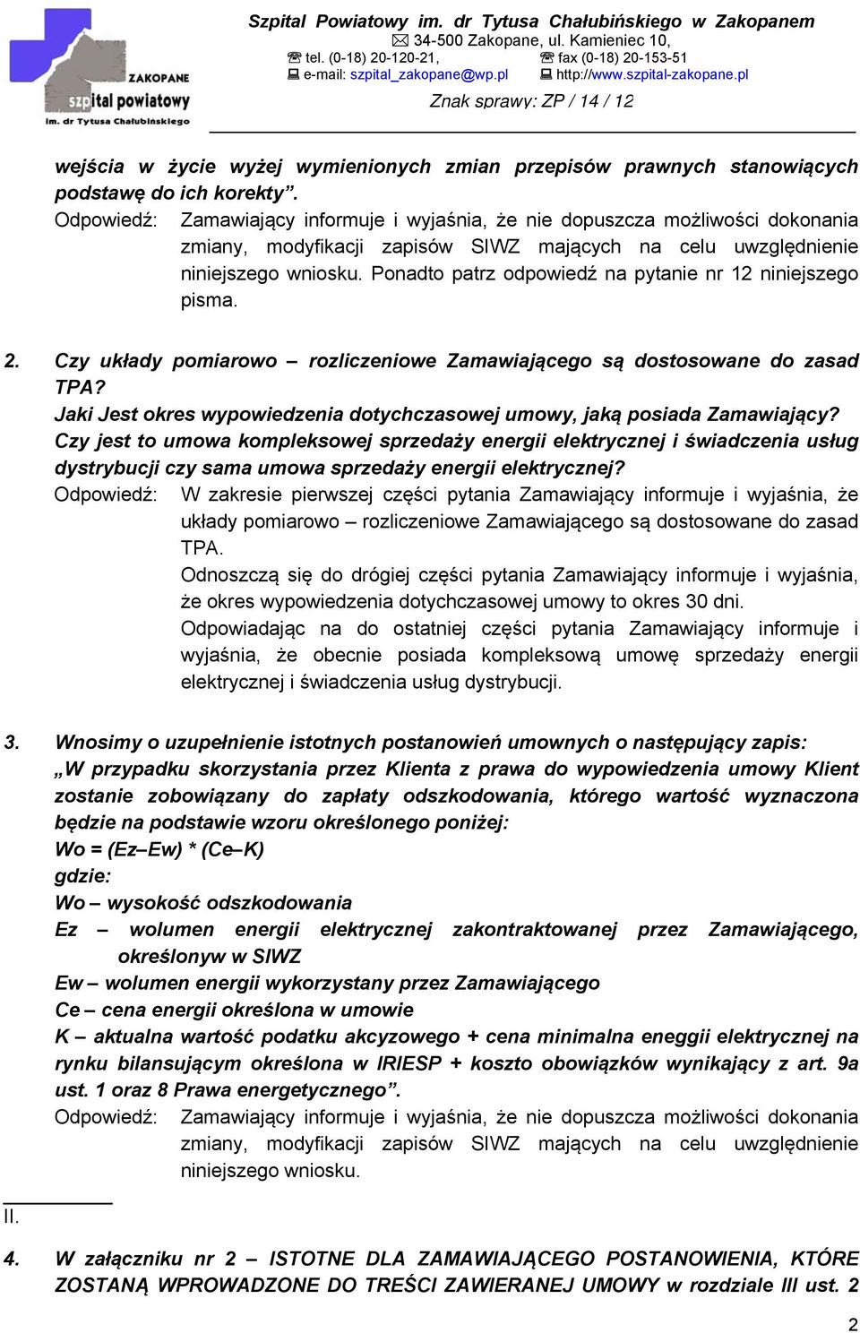 Ponadto patrz odpowiedź na pytanie nr 12 niniejszego pisma. 2. Czy układy pomiarowo rozliczeniowe Zamawiającego są dostosowane do zasad TPA?