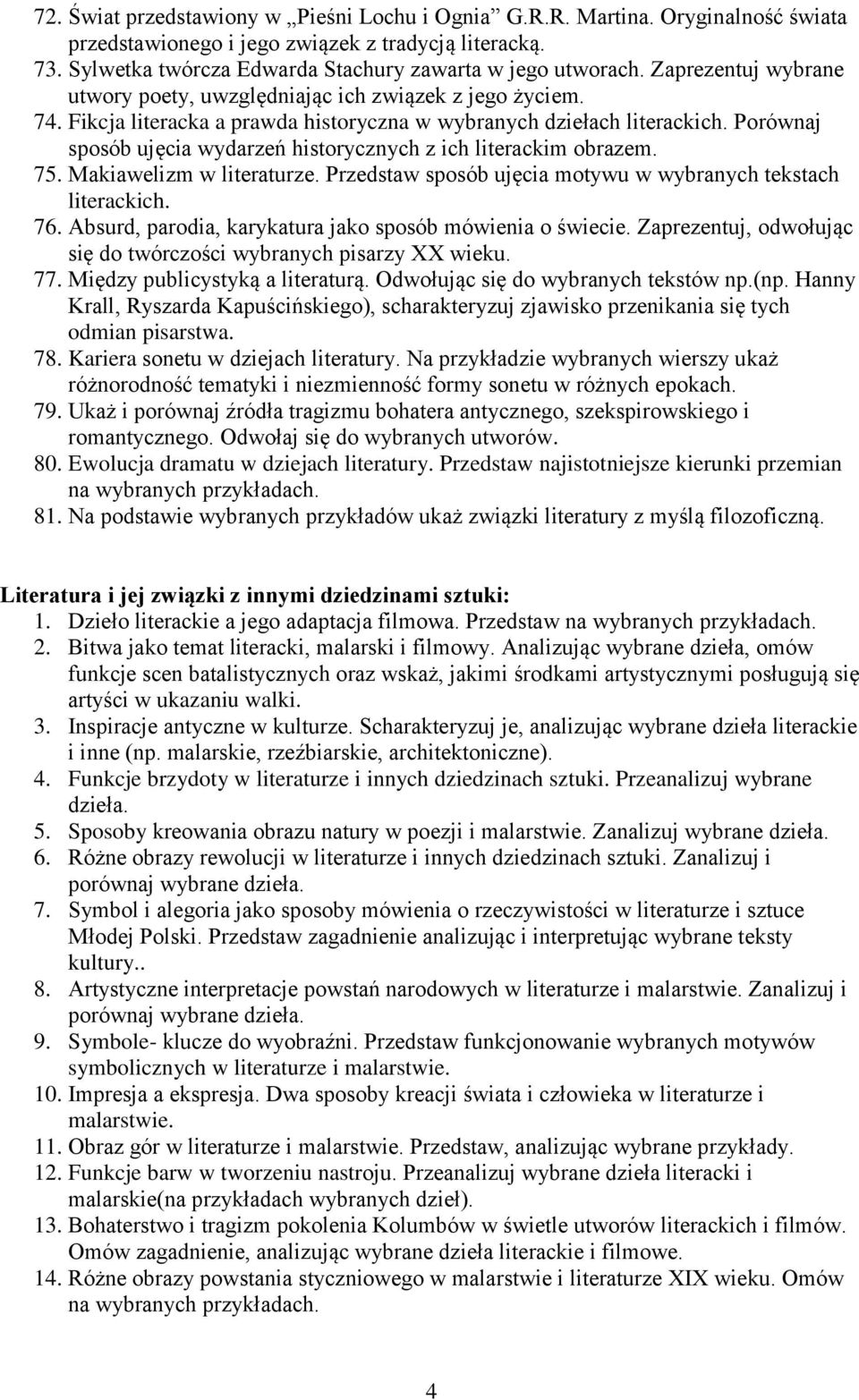 Porównaj sposób ujęcia wydarzeń historycznych z ich literackim obrazem. 75. Makiawelizm w literaturze. Przedstaw sposób ujęcia motywu w wybranych tekstach literackich. 76.