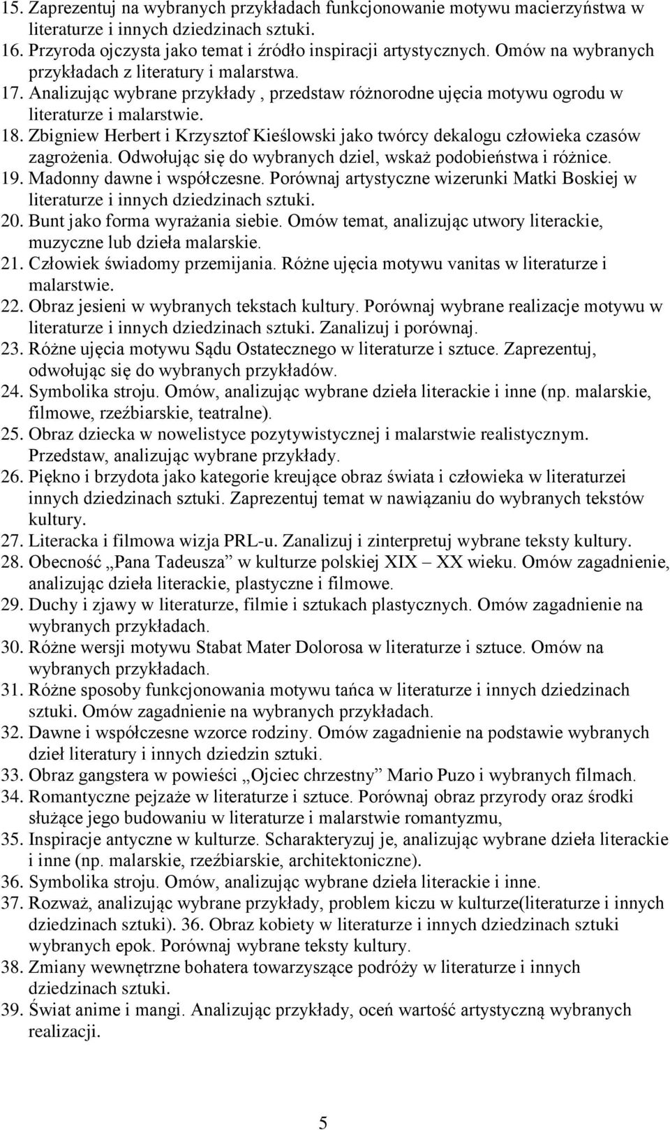 Zbigniew Herbert i Krzysztof Kieślowski jako twórcy dekalogu człowieka czasów zagrożenia. Odwołując się do wybranych dziel, wskaż podobieństwa i różnice. 19. Madonny dawne i współczesne.