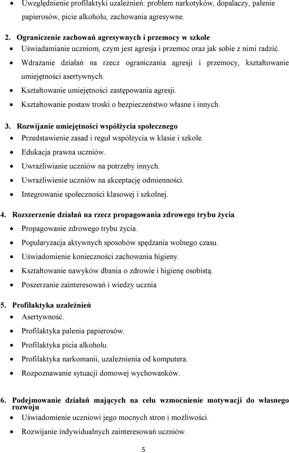 Wdrażanie działań na rzecz ograniczania agresji i przemocy, kształtowanie umiejętności asertywnych. Kształtowanie umiejętności zastępowania agresji.