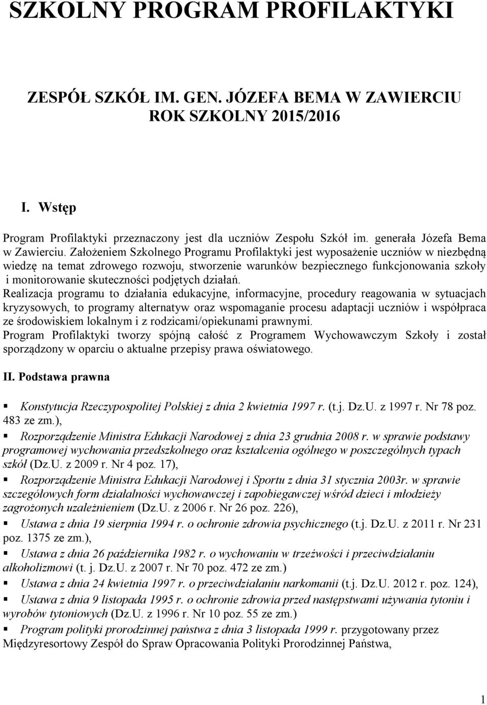 Założeniem Szkolnego Programu Profilaktyki jest wyposażenie uczniów w niezbędną wiedzę na temat zdrowego rozwoju, stworzenie warunków bezpiecznego funkcjonowania szkoły i monitorowanie skuteczności