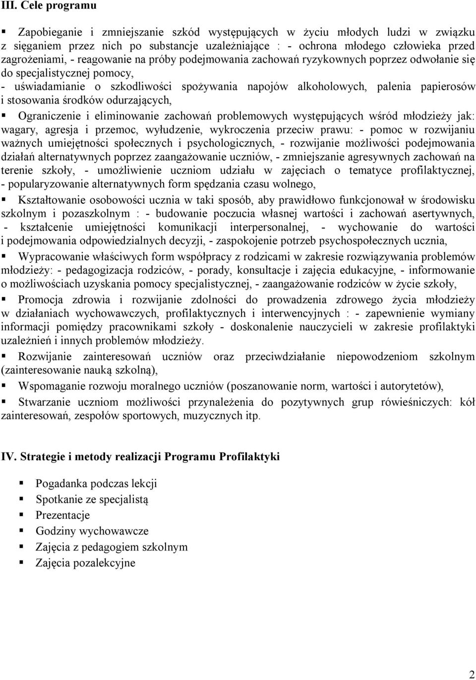 stosowania środków odurzających, Ograniczenie i eliminowanie zachowań problemowych występujących wśród młodzieży jak: wagary, agresja i przemoc, wyłudzenie, wykroczenia przeciw prawu: - pomoc w