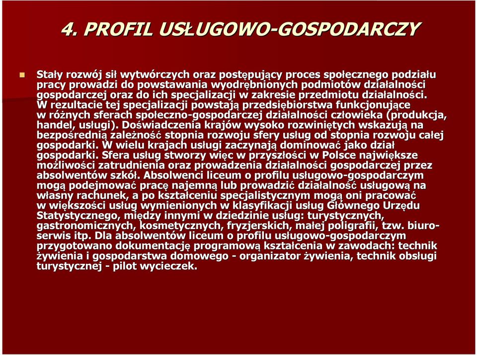 W rezultacie tej specjalizacji powstają przedsiębiorstwa funkcjonujące ce w różnych sferach społeczno eczno-gospodarczej działalno alności człowieka (produkcja, handel, usługi). ugi).