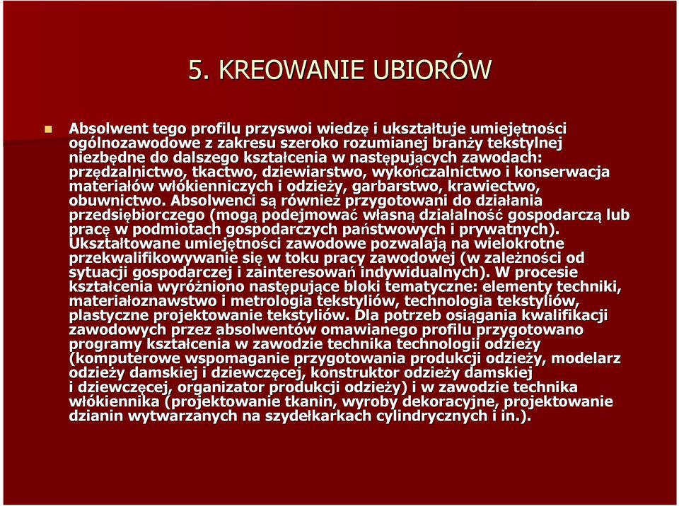 Absolwenci sąs również przygotowani do działania ania przedsiębiorczego (mogą podejmować własną działalno alność gospodarczą lub pracę w podmiotach gospodarczych państwowych i prywatnych).