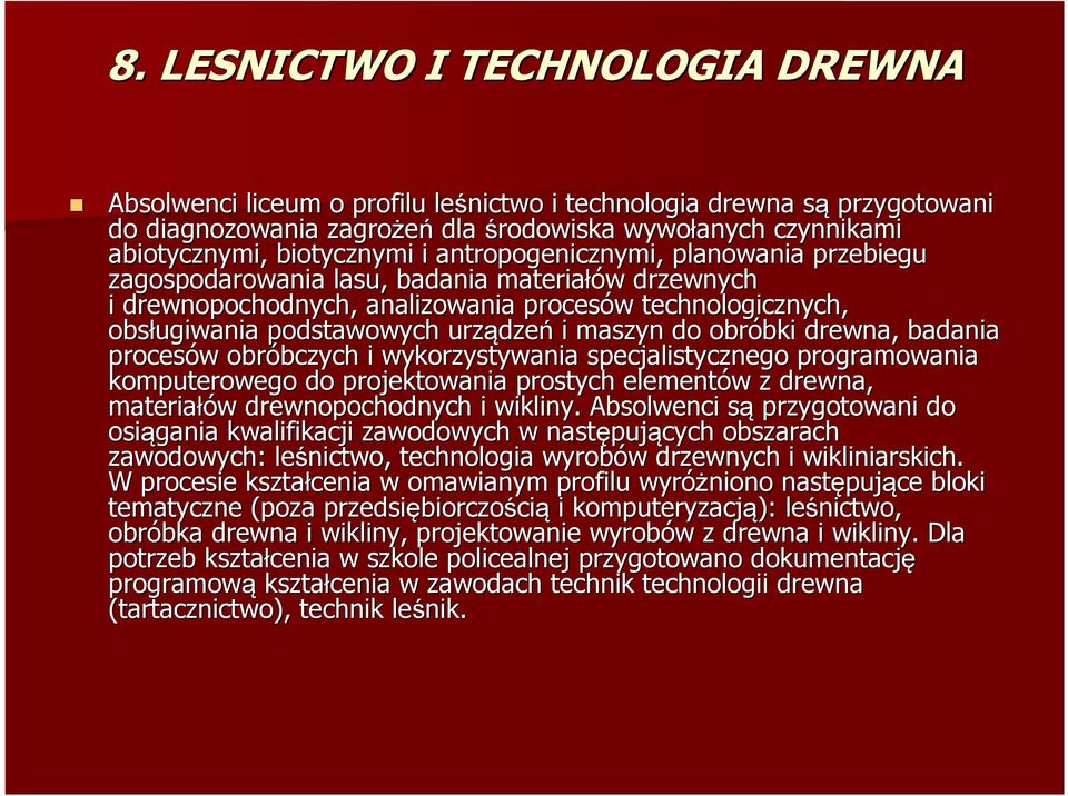 i maszyn do obróbki bki drewna, badania procesów w obróbczych bczych i wykorzystywania specjalistycznego programowania komputerowego do projektowania prostych elementów z drewna, materiałów w