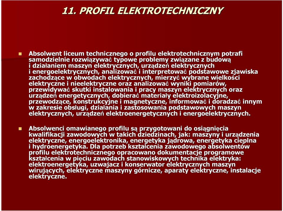 nieelektryczne oraz analizować wyniki pomiarów, przewidywać skutki instalowania i pracy maszyn elektrycznych oraz urządze dzeń energetycznych, dobierać materiały y elektroizolacyjne, przewodzące,