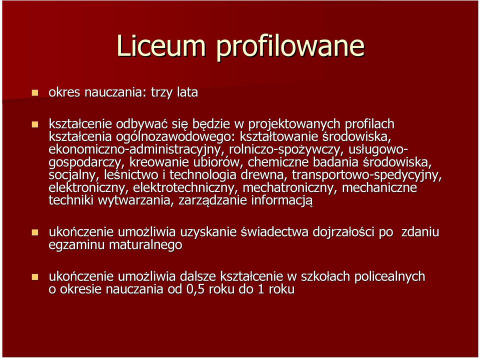 drewna, transportowo-spedycyjny, spedycyjny, elektroniczny, elektrotechniczny, mechatroniczny, mechaniczne techniki wytwarzania, zarządzanie informacją ukończenie