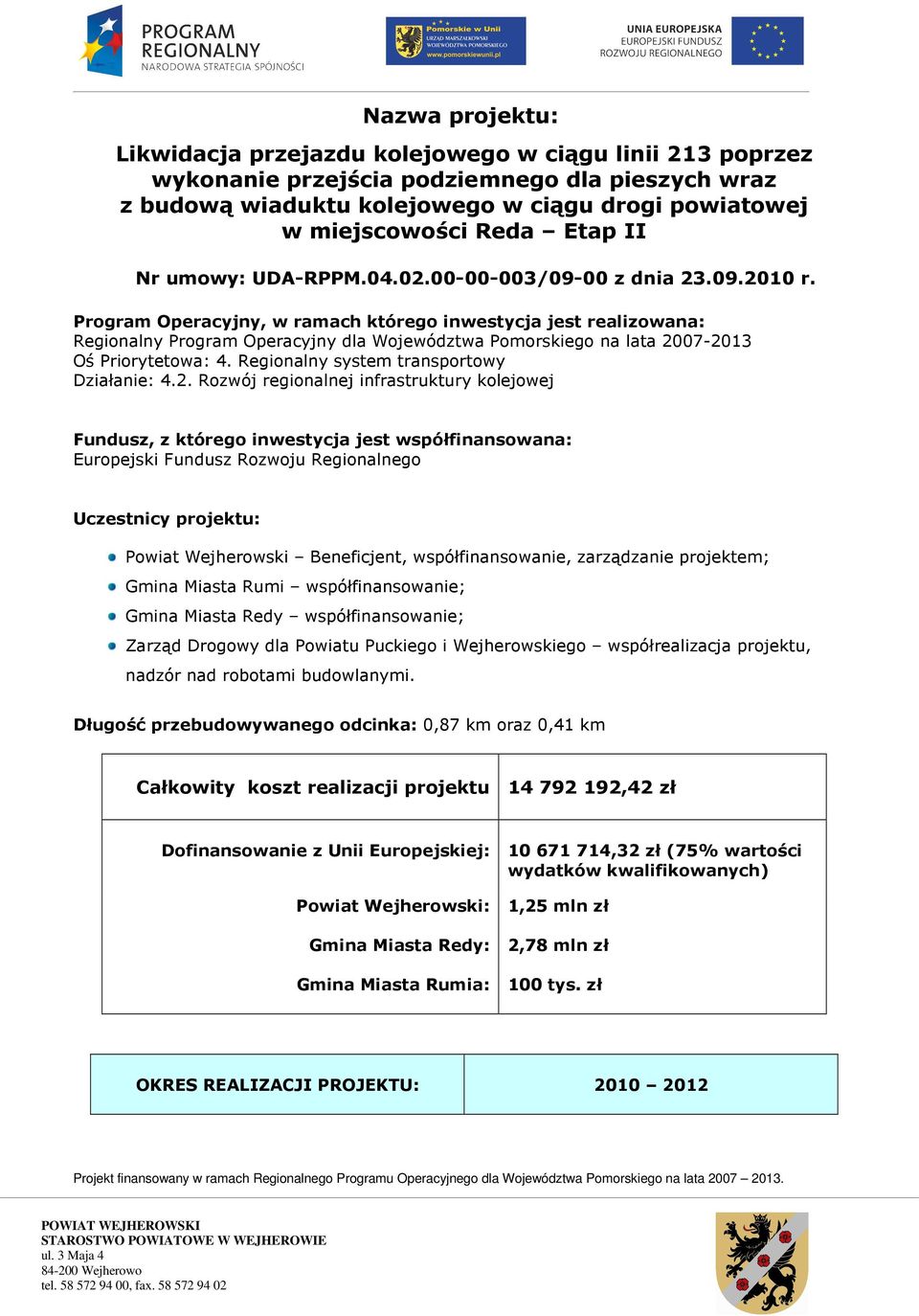 Program Operacyjny, w ramach którego inwestycja jest realizowana: Regionalny Program Operacyjny dla Województwa Pomorskiego na lata 2007-2013 Oś Priorytetowa: 4.