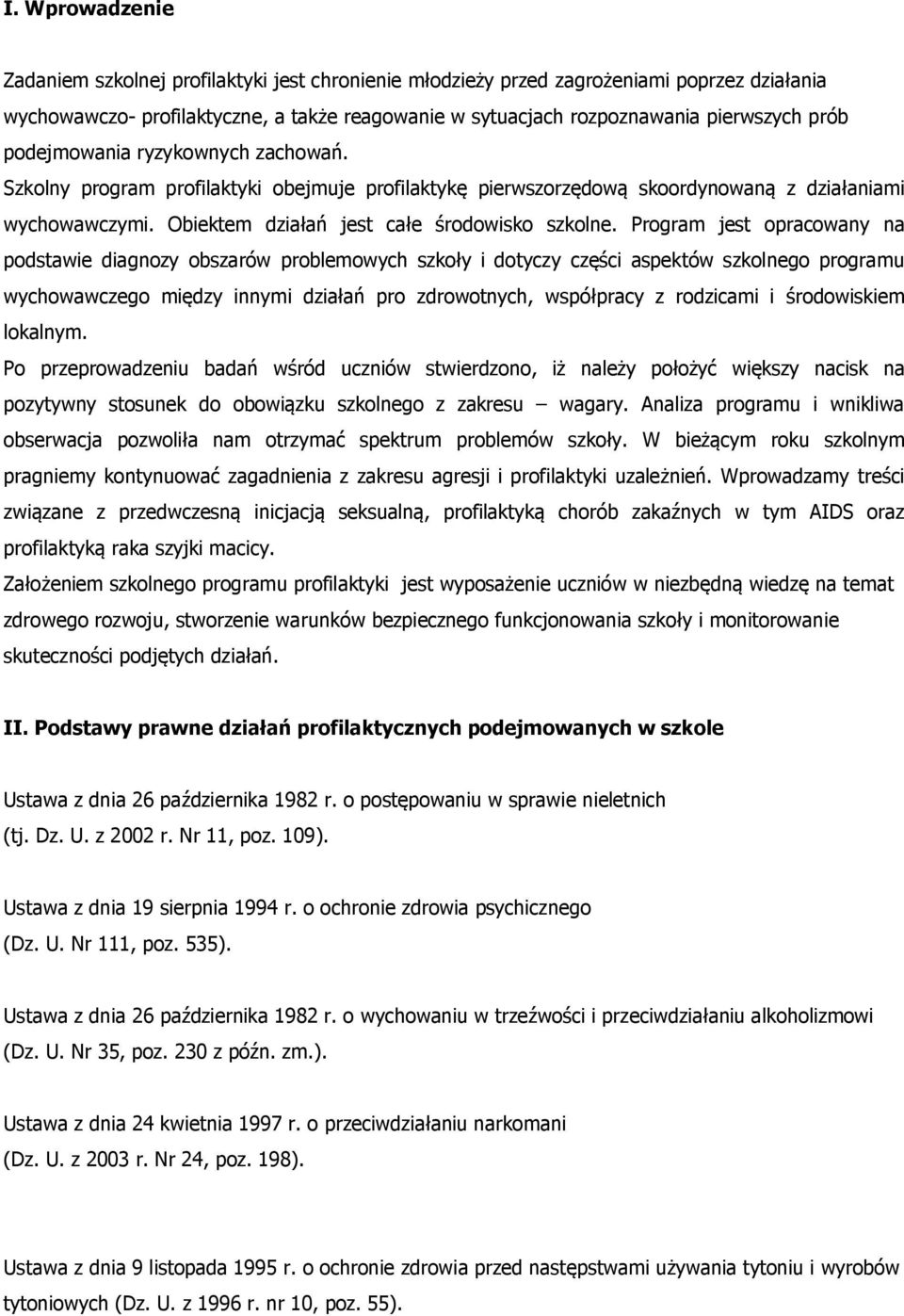 Program jest opracowany na podstawie diagnozy obszarów problemowych szkoły i dotyczy części aspektów szkolnego programu wychowawczego między innymi działań pro zdrowotnych, współpracy z rodzicami i