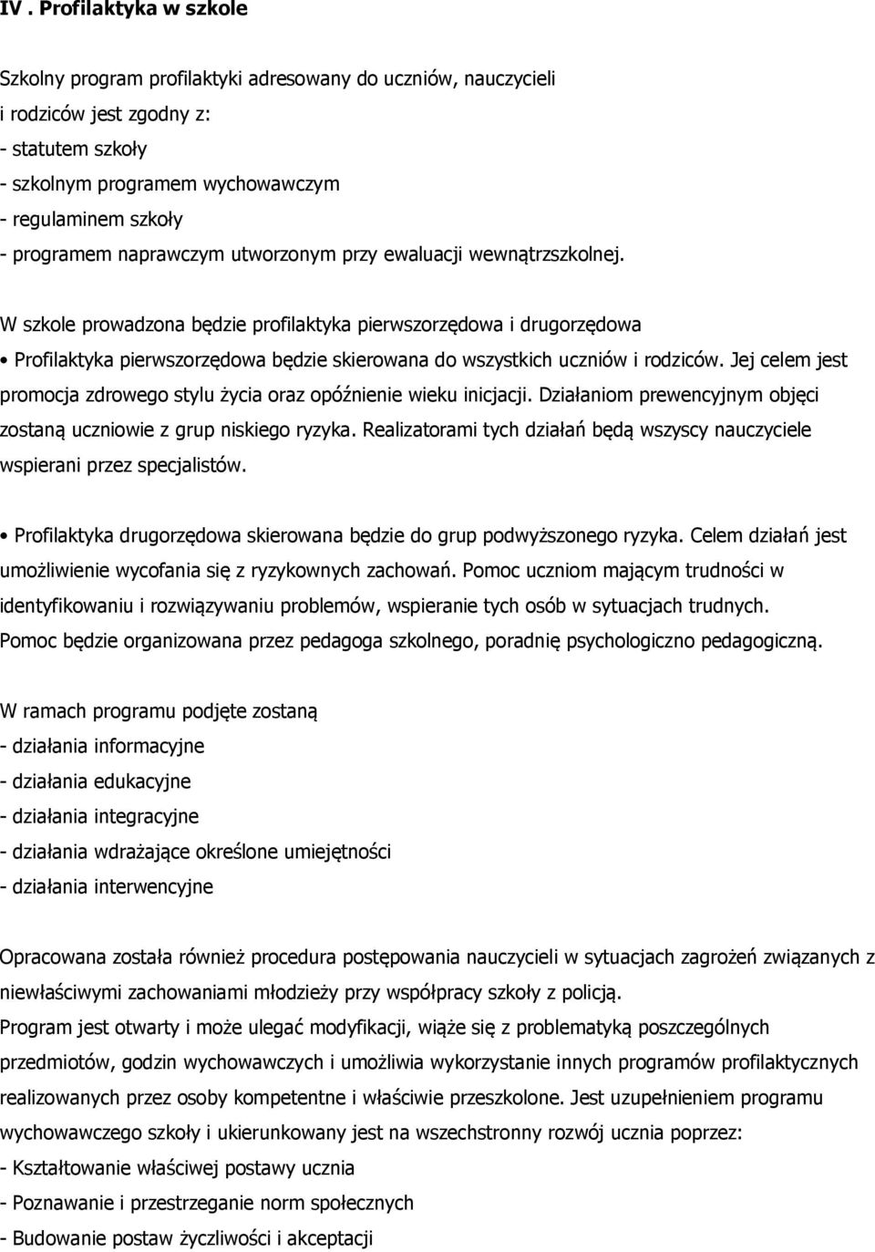 W szkole prowadzona będzie profilaktyka pierwszorzędowa i drugorzędowa Profilaktyka pierwszorzędowa będzie skierowana do wszystkich uczniów i rodziców.