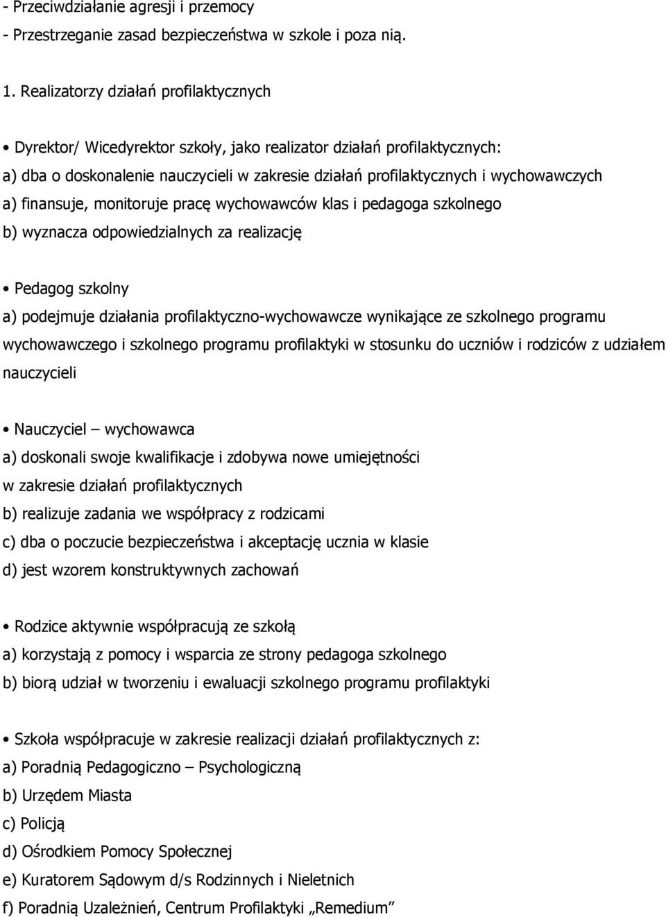 finansuje, monitoruje pracę wychowawców klas i pedagoga szkolnego b) wyznacza odpowiedzialnych za realizację a) podejmuje działania profilaktyczno-wychowawcze wynikające ze szkolnego programu