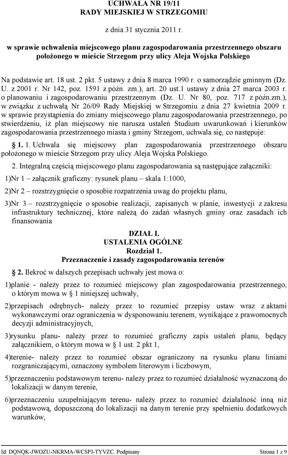 5 ustawy z dnia 8 marca 1990 r. o samorządzie gminnym (Dz. U. z 2001 r. Nr 142, poz. 1591 z późn. zm.), art. 20 ust.1 ustawy z dnia 27 marca 2003 r. o planowaniu i zagospodarowaniu przestrzennym (Dz.