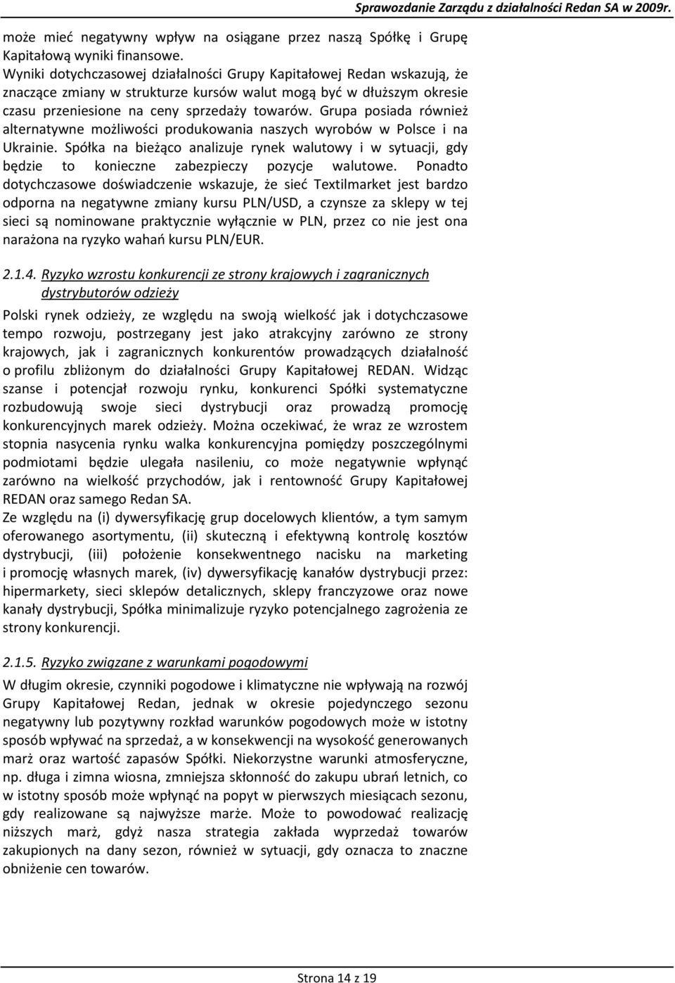 Grupa posiada również alternatywne możliwości produkowania naszych wyrobów w Polsce i na Ukrainie.