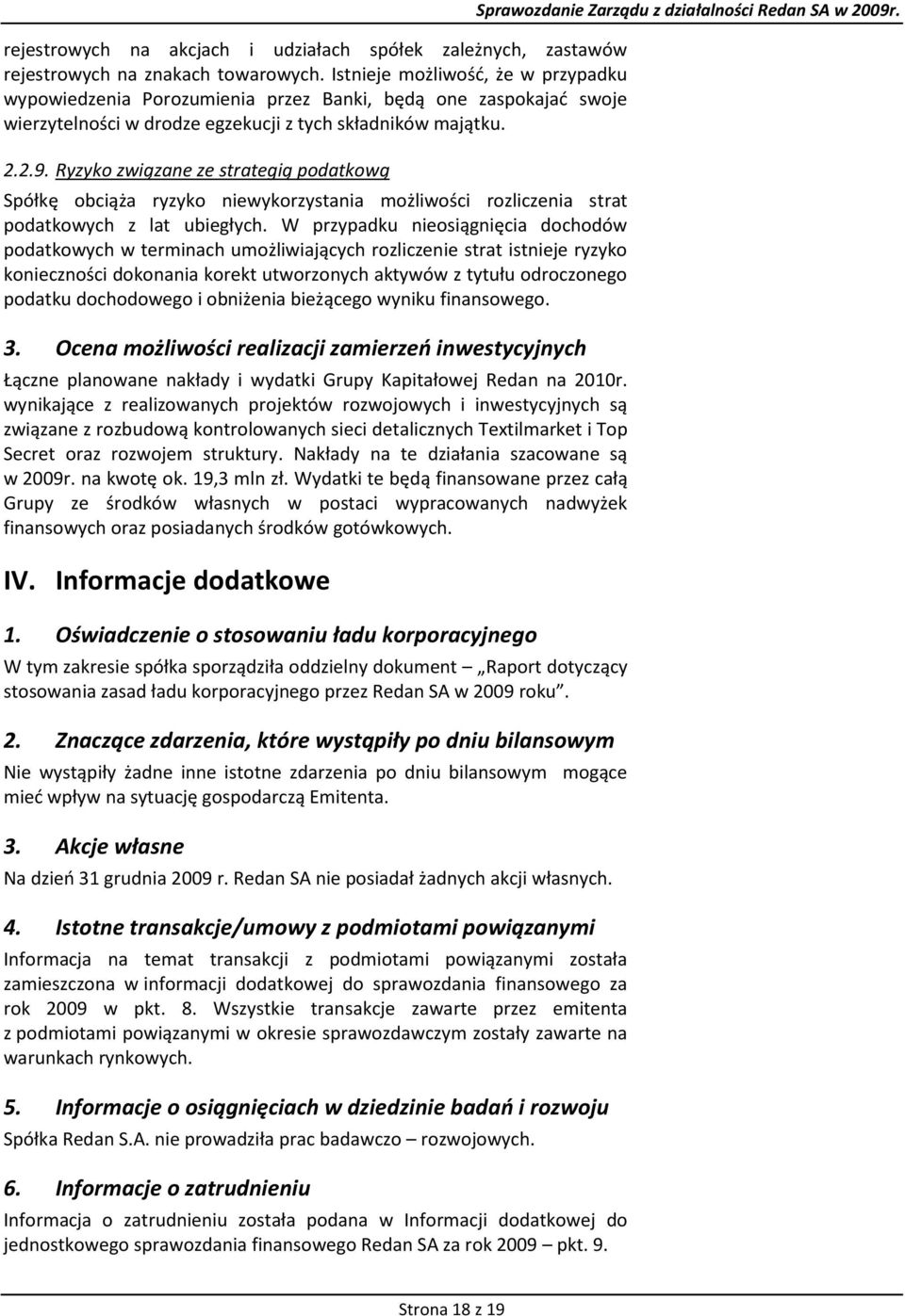 Ryzyko związane ze strategią podatkową Spółkę obciąża ryzyko niewykorzystania możliwości rozliczenia strat podatkowych z lat ubiegłych.