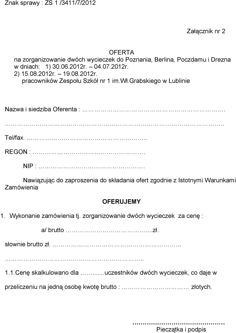 Nawiązując do zaproszenia do składania ofert zgodnie z Istotnymi Warunkami Zamówienia OFERUJEMY 1. Wykonanie zamówienia tj.