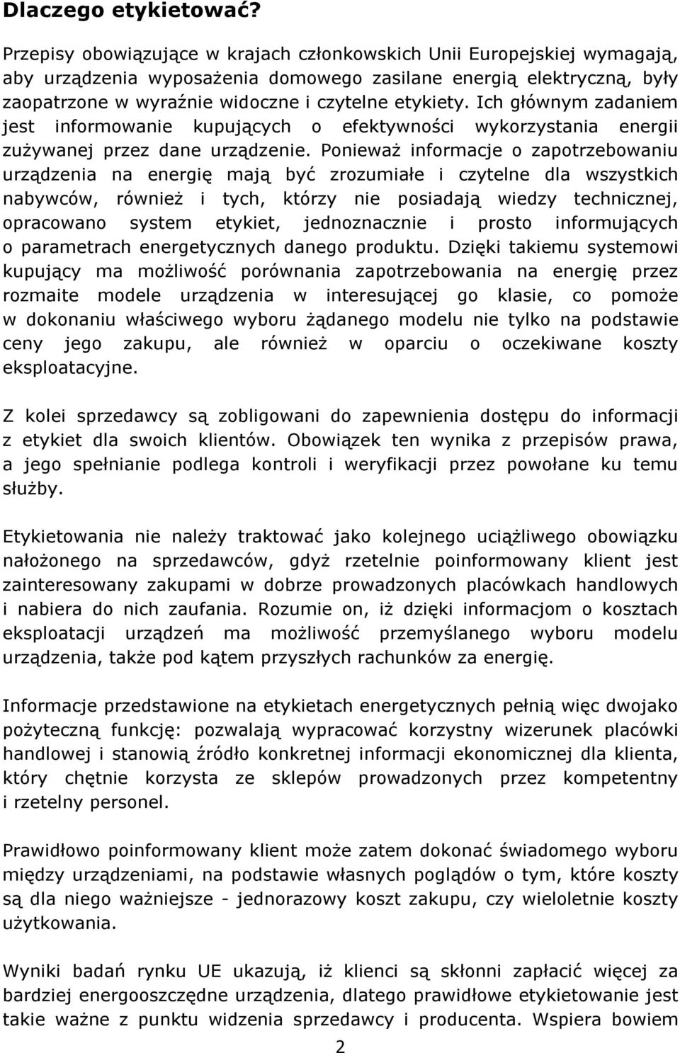 Ich głównym zadaniem jest informowanie kupujących o efektywności wykorzystania energii zużywanej przez dane urządzenie.