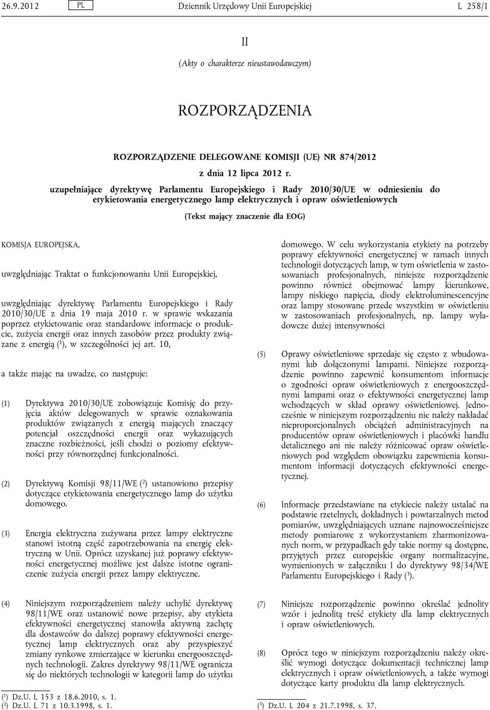 EUROPEJSKA, uwzględniając Traktat o funkcjonowaniu Unii Europejskiej, uwzględniając dyrektywę Parlamentu Europejskiego i Rady 2010/30/UE z dnia 19 maja 2010 r.