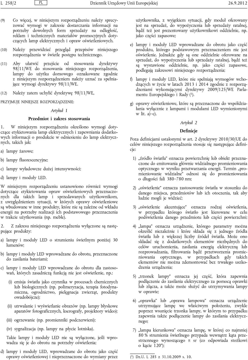 promocyjnych dotyczących lamp elektrycznych i opraw oświetleniowych. (10) Należy przewidzieć przegląd przepisów niniejszego rozporządzenia w świetle postępu technicznego.