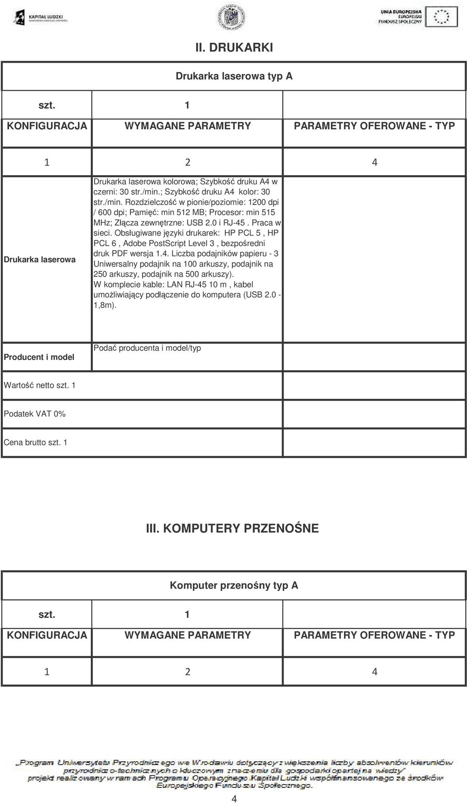 Obsługiwane jzyki drukarek: HP PCL 5, HP PCL 6, Adobe PostScript Level 3, bezporedni druk PDF wersja 1.4.