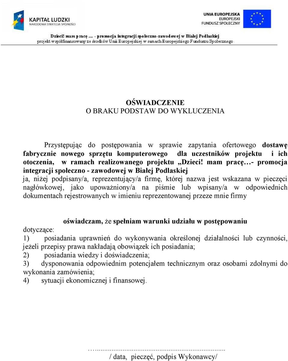 mam pracę - promocja integracji społeczno - zawodowej w Białej Podlaskiej ja, niŝej podpisany/a, reprezentujący/a firmę, której nazwa jest wskazana w pieczęci nagłówkowej, jako upowaŝniony/a na