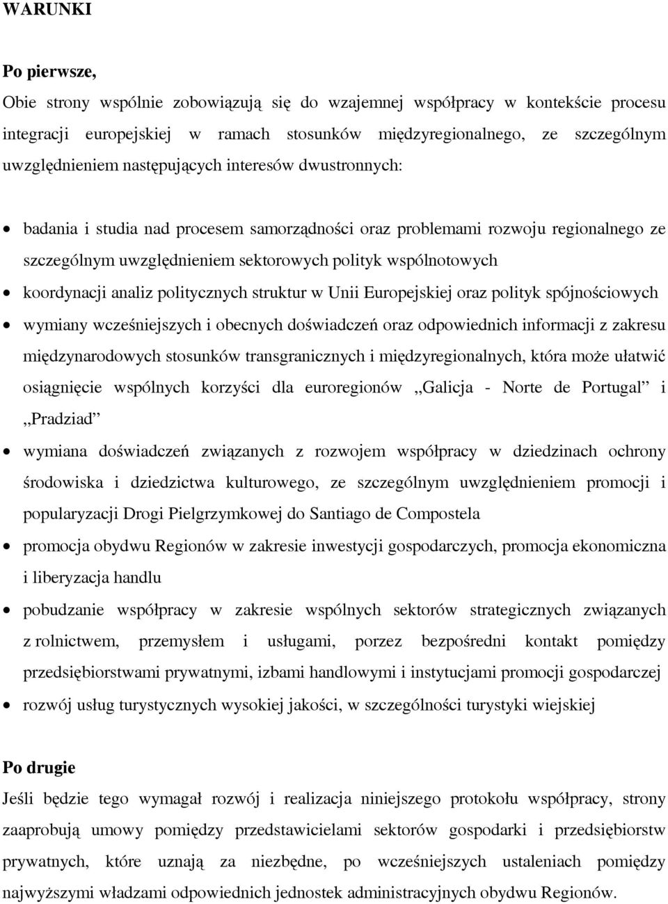 analiz politycznych struktur w Unii Europejskiej oraz polityk spójnościowych wymiany wcześniejszych i obecnych doświadczeń oraz odpowiednich informacji z zakresu międzynarodowych stosunków