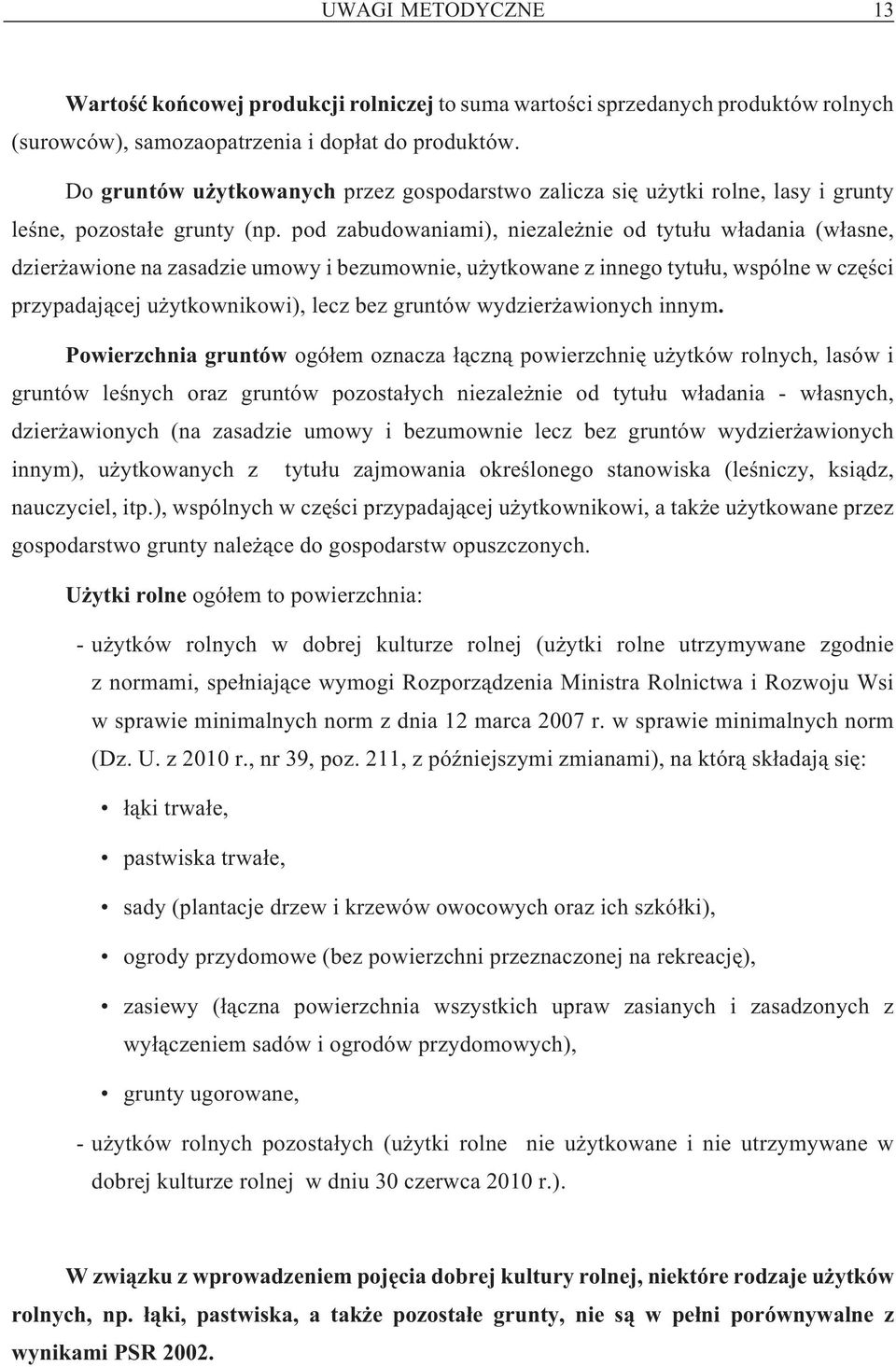 pod zabudowaniami), niezale nie od tytu³u w³adania (w³asne, dzier awione na zasadzie umowy i bezumownie, u ytkowane z innego tytu³u, wspólne w czêœci przypadaj¹cej u ytkownikowi), lecz bez gruntów