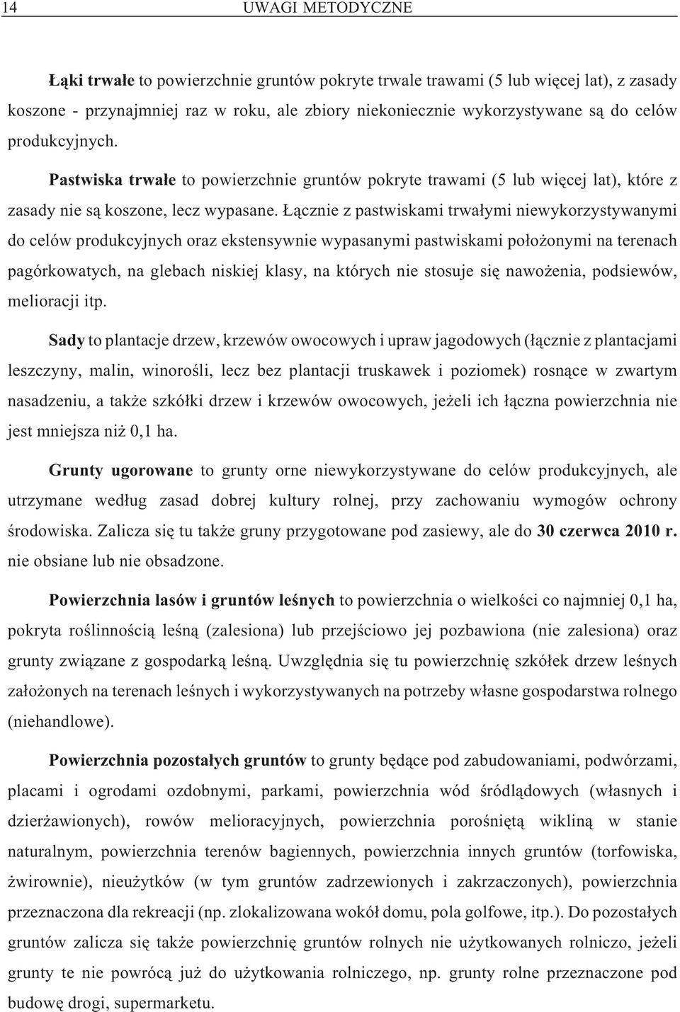¹cznie z pastwiskami trwa³ymi niewykorzystywanymi do celów produkcyjnych oraz ekstensywnie wypasanymi pastwiskami po³o onymi na terenach pagórkowatych, na glebach niskiej klasy, na których nie